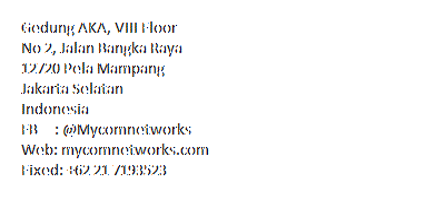 Text Box: Gedung AKA Lt IV Jl. Bangka  Raya   No. 2Pela Mampang - Jakarta Selatan 12720 DKI JakartaIndonesiaPhone: +62 21 7193523, 7193709Website : www.mycomnetworks.comEmail : info@mycomnetworks.com 